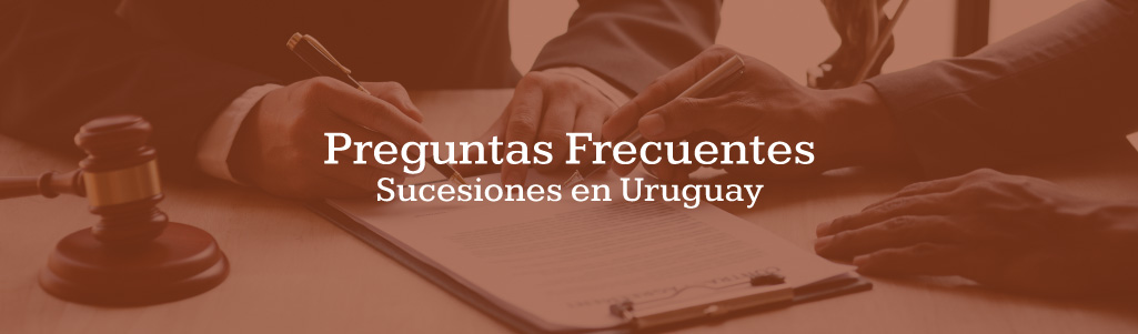 Sucesiones en Uruguay Preguntas Frecuentes